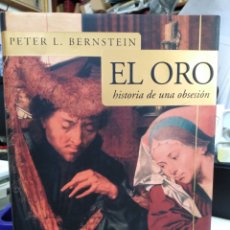 Libri: EL ORO- HISTORIA DE UNA OBSESIÓN-PETER L.BERNSTEIN-EDITA JAVIER VERGARA-1°EDICION 2002