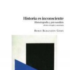 Libros: BORIS BERENZON - HISTORIA ES INCONSCIENTE: HISTORIOGRAFÍA Y PSICOANÁLISIS