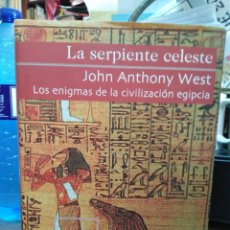 Livros: LA SERPIENTE CELESTE-LOS ENIGMAS DE LA CIVILIZACIÓN EGIPCIA-JOHN ANTHONY WEST-EDITA GRIJALBO 2000. Lote 264753569