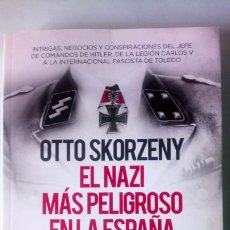 Libros: LIBRO OTTO SKORZENY. EL NAZI MÁS PELIGROSO EN LA ESPAÑA DE FRANCO. F. J. RODRÍGUEZ.