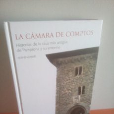 Libros: LA CÁMARA DE COMPTOS - HISTORIAS DE LA CASA MÁS ANTIGUA DE PAMPLONA Y SU ENTORNO - FERMÍN ERBITI. Lote 314028543