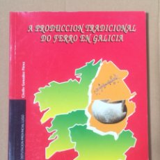 Libros: A PRODUCCIÓN TRADICIONAL DO FERRO EN GALICIA, CLODIO GONZÁLEZ PÉREZ, 1994. Lote 329729218