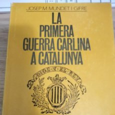Libros: LA PRIMERA GUERRA CARLINA A CATALUNYA (LA PRIMERA GUERRA CARLISTA EN CATALUÑA). JOSEP MUNDET