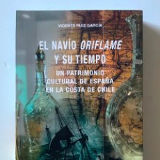 Libros: EL NAVÍO ORIFLAME Y SU TIEMPO: UN PATRIMONIO CULTURAL DE ESPAÑA EN LA COSTA DE CHILE. VICENT .-NUEVO