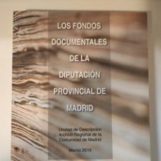 Libros: LOS FONDOS DOCUMENTALES DE LA DIPUTACIÓN PROVINCIAL DE MADRID. Lote 363614550