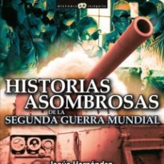 Libros: HISTORIAS ASOMBROSAS 2 GUERRA MUNDIAL - HERNÁNDEZ, JESÚS. Lote 401426699