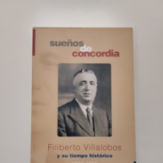 Libri: SUEÑOS DE CONCORDIA. FILIBERTO VILLALOBOS Y SU TIEMPO HISTÓRICO 1900-1955