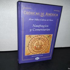 Libros: 187- CRÓNICAS DE AMÉRICA. NAUFRAGIOS Y COMENTARIOS - ALVAR NÚÑEZ CABEZA DE VACA - 2003
