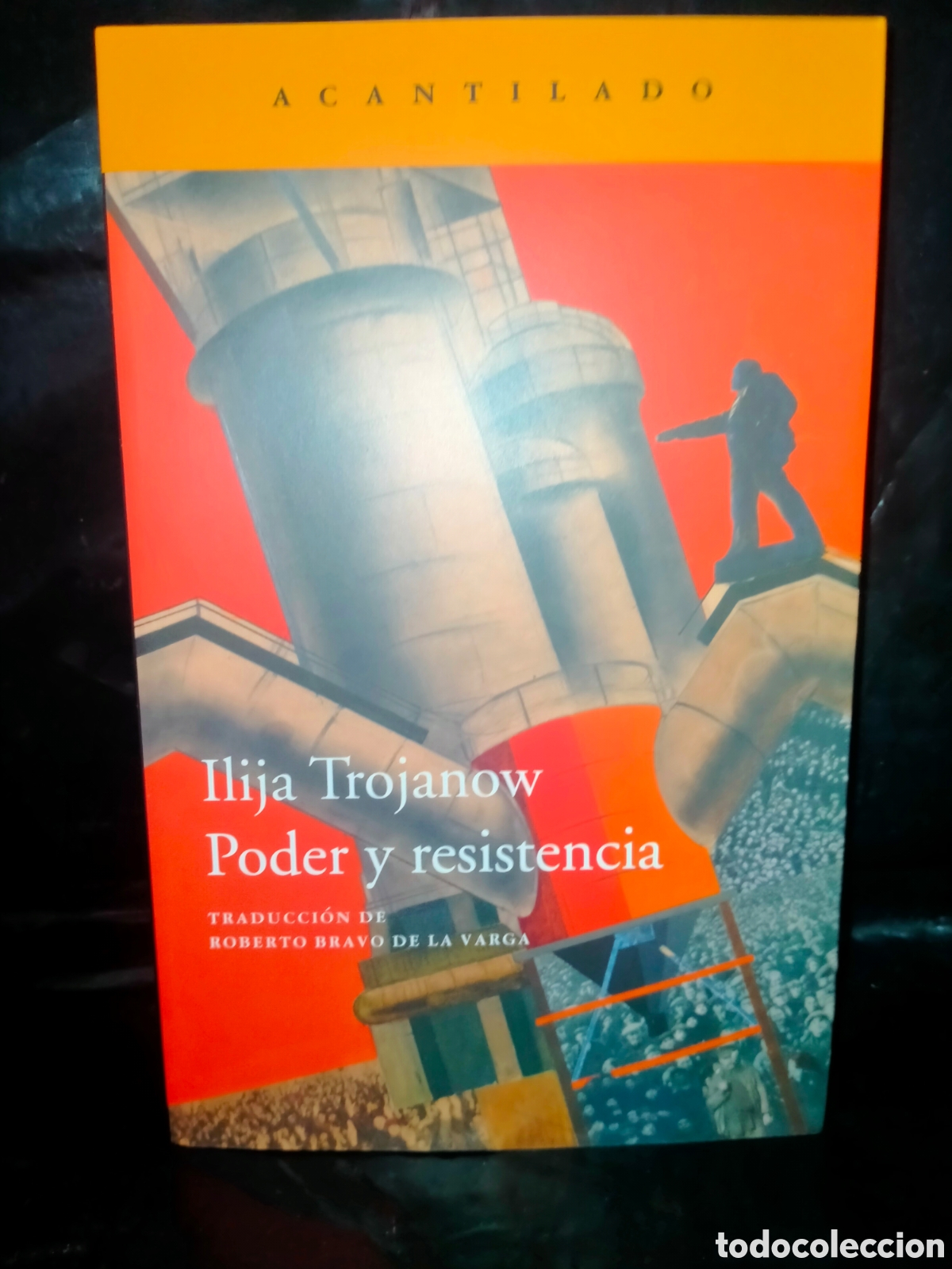 Libros: ILIJA TROJANOV. PODER Y RESISTENCIA .ACANTILADO