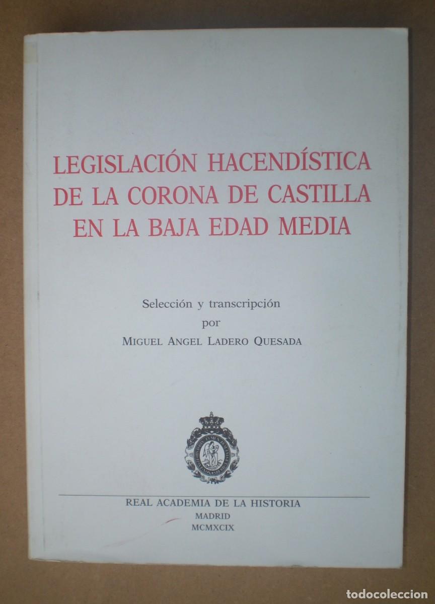 Libros: LEGISLACI&Oacute;N HACEND&Iacute;STICA DE LA CORONA DE CASTILLA EN LA BAJA EDAD MEDIA. Miguel &Aacute;ngel Ladero Quesada