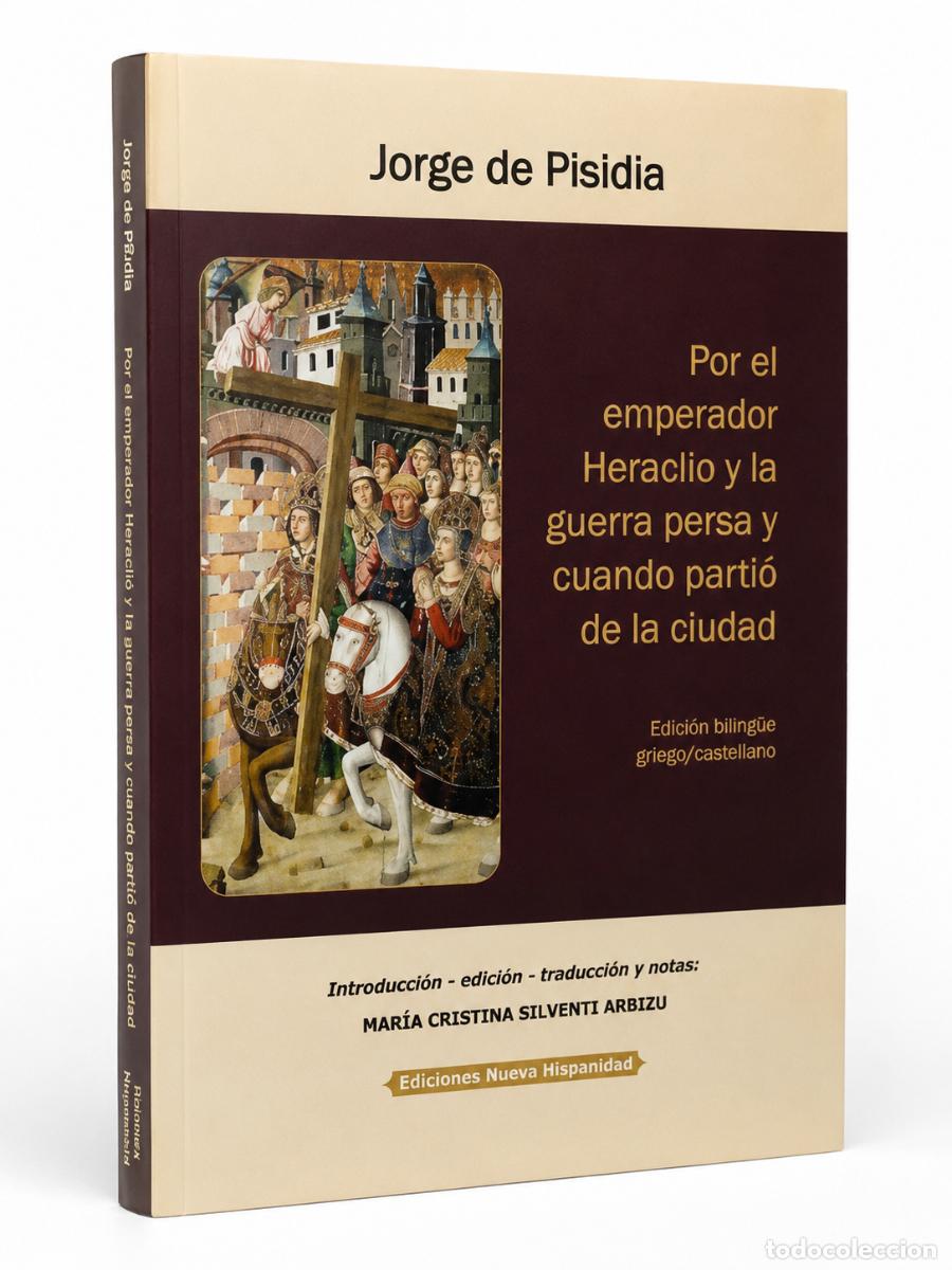 Libros: JORGE DE PISIDIA &ndash; POR EL EMPERADOR HERACLIO Y LA GUERRA PERSA Y CUANDO PARTI&Oacute; DE LA CIUDAD &ndash; LM