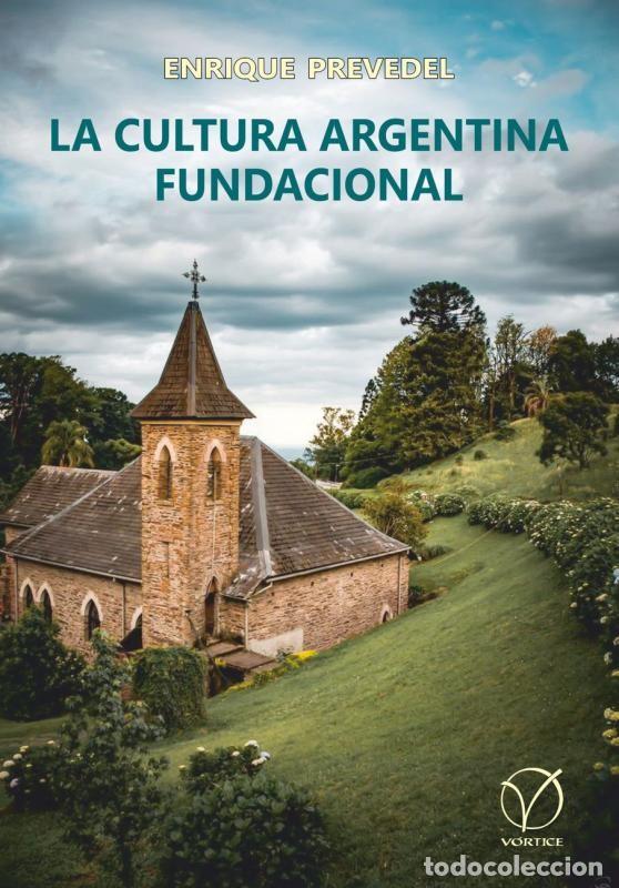 Libros: ENRIQUE PREVEDEL &ndash; LA CULTURA ARGENTINA FUNDACIONAL &ndash; V&Oacute;RTICE &ndash; 2024 - LM