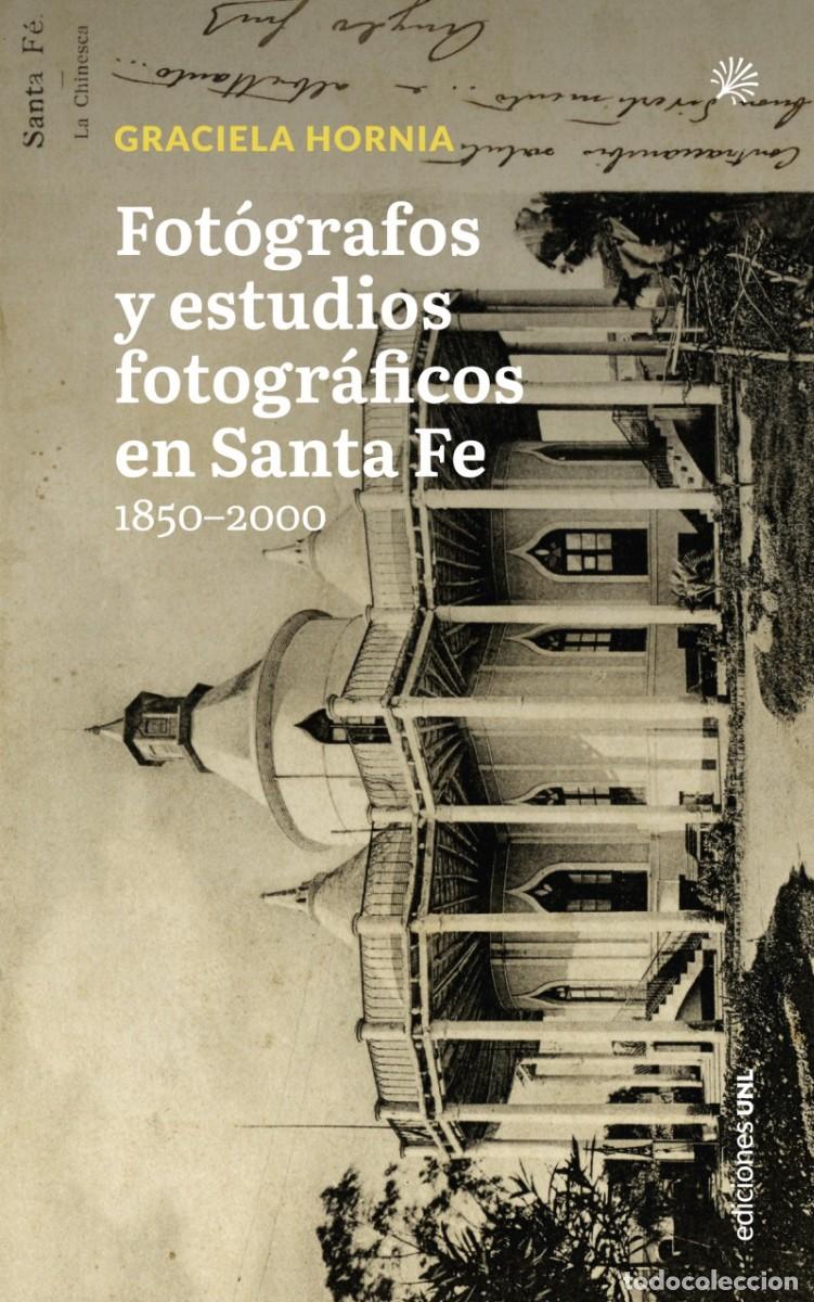 Libros: Graciela Hornia - Fot&oacute;grafos y estudios fotogr&aacute;ficos en Santa Fe, 1850-2000 - Ediciones UNL, 2023 LM