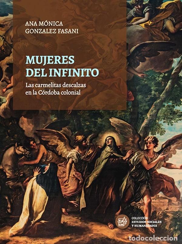 Libros: Ana M&oacute;nica Gonz&aacute;lez Fasani . Mujeres del infinito Las carmelitas descalzas en la C&oacute;rdoba colonial LM