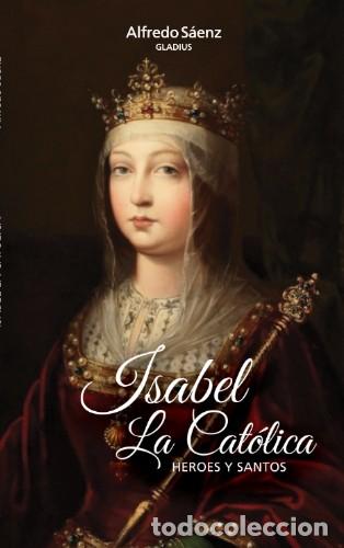 Libros: Alfredo S&aacute;enz &ndash; Isabel La Cat&oacute;lica. H&eacute;roes y Santos &ndash; Gladius &ndash; 2009 &ndash; LM