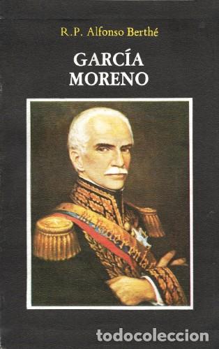 Libros: R.P. Alfonso Berth&eacute; &ndash; Garc&iacute;a Moreno &ndash; Ediciones del Cruzamante &ndash; 1981 &ndash; LM
