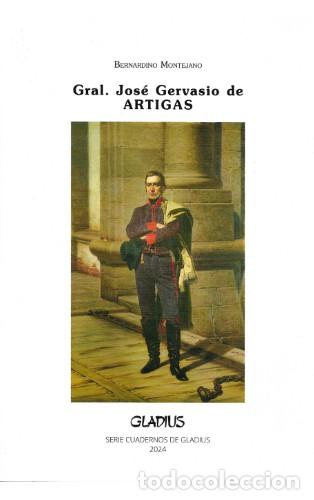 Libros: Bernardino Montejano &ndash; Gral. Jos&eacute; Gervasio de Artigas &ndash; Gladius &ndash; 2024 &ndash; LM