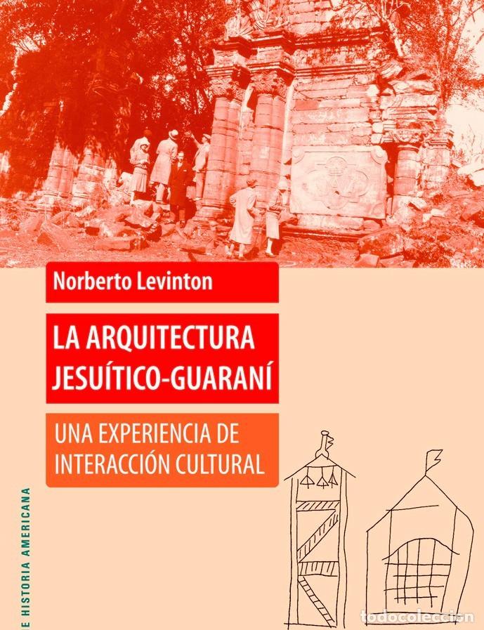 Libros: Norberto Levinton &ndash; La arquitectura jesu&iacute;tico-guaran&iacute;. Una experiencia de interacci&oacute;n cultural &ndash; LM