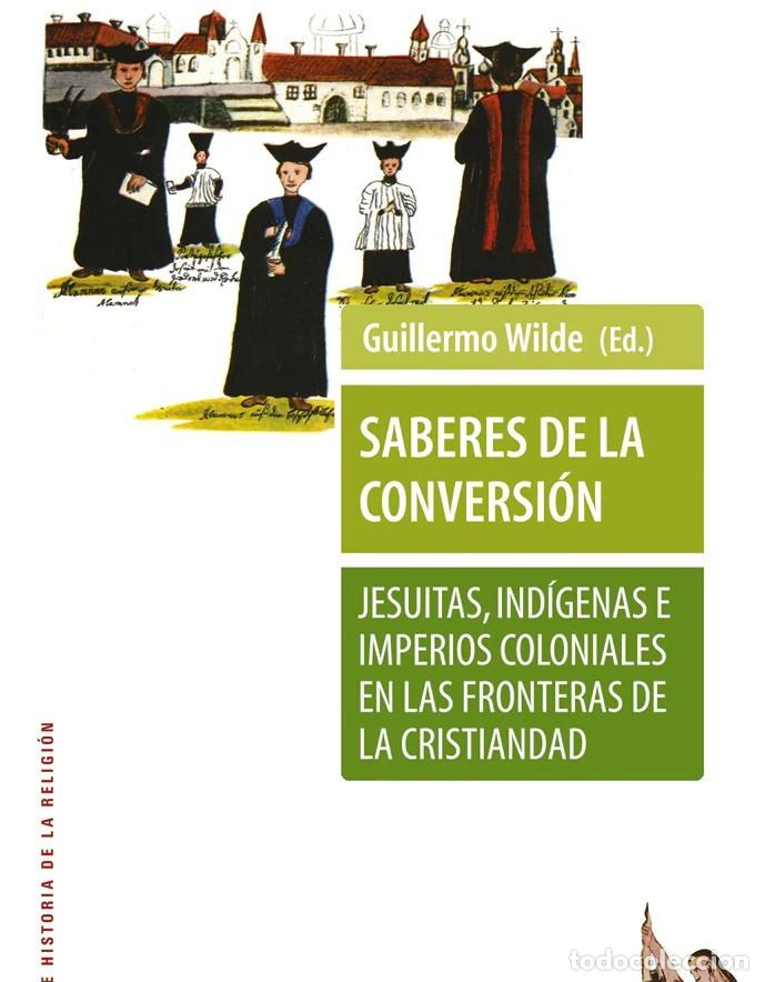 Libros: Guillermo Wilde (Ed.) &ndash; Saberes de la conversi&oacute;n -LM - Foto 1