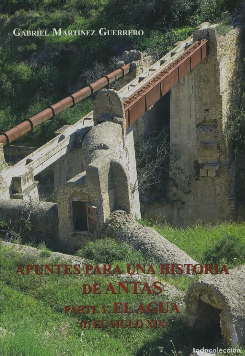 Libros: APUNTES PARA UNA HISTORIA DE ANTAS.EL AGUA (I) EL SIGLO XIX. Mart&iacute;nez Guerrero, Gabriel. E.D. ARRAEZ
