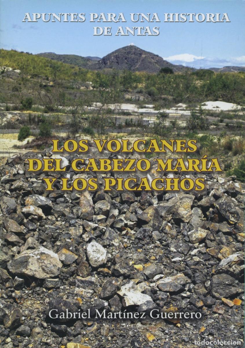Libros: APUNTES PARA UNA HISTORIA DE ANTAS. LOS VOLCANES DEL CABEZO MAR&Iacute;A Y LOS PICACHOS. Mart&iacute;nez Guerrero,