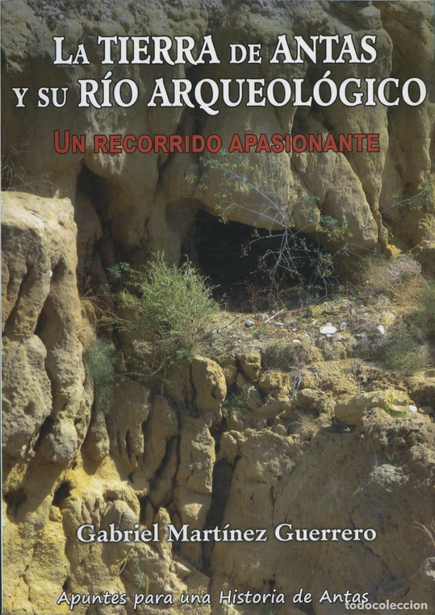 Libros: LA TIERRA DE ANTAS Y SU R&Iacute;O ARQUEOL&Oacute;GICO. UN RECORRIDO APASIONANTE. Mart&iacute;nez Guerrero, Gabriel. Arr&aacute;