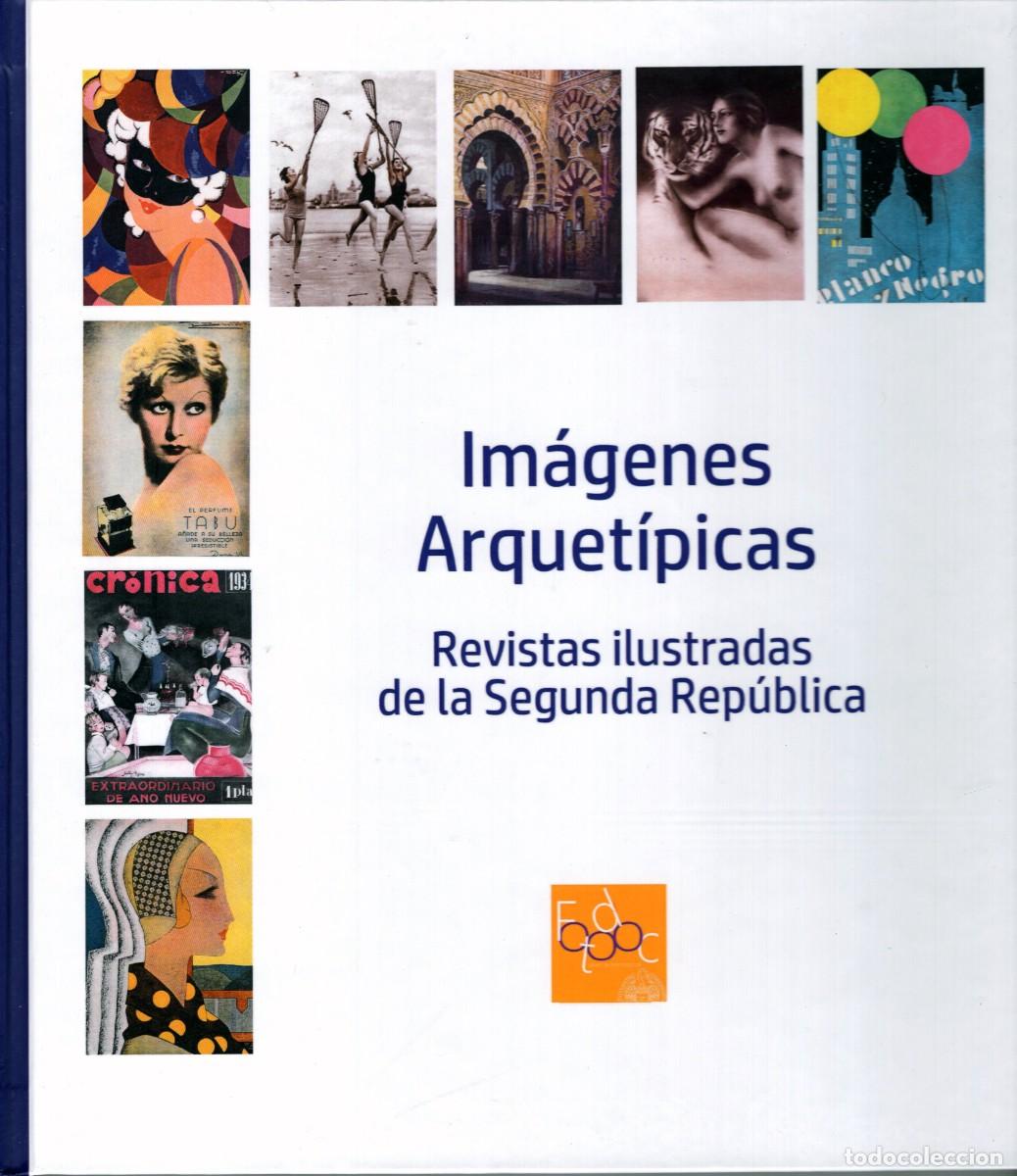 Libros: IMÁGENES ARQUETÍPICAS. REVISTAS ILUSTRADAS DE LA SEGUNDA REPUBLICA. Juan Miguel Sánchez Vigil, Edito