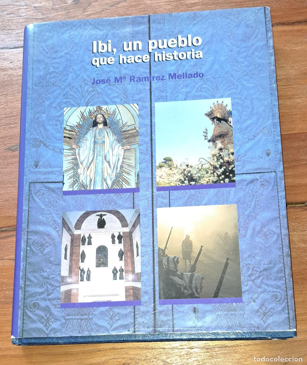 Libros: IBI, UN PUEBLO QUE HACE HISTORIA - Jos&eacute; M&ordf; Ram&iacute;rez Mellado - A&Ntilde;O 1997 - TAPA DURA