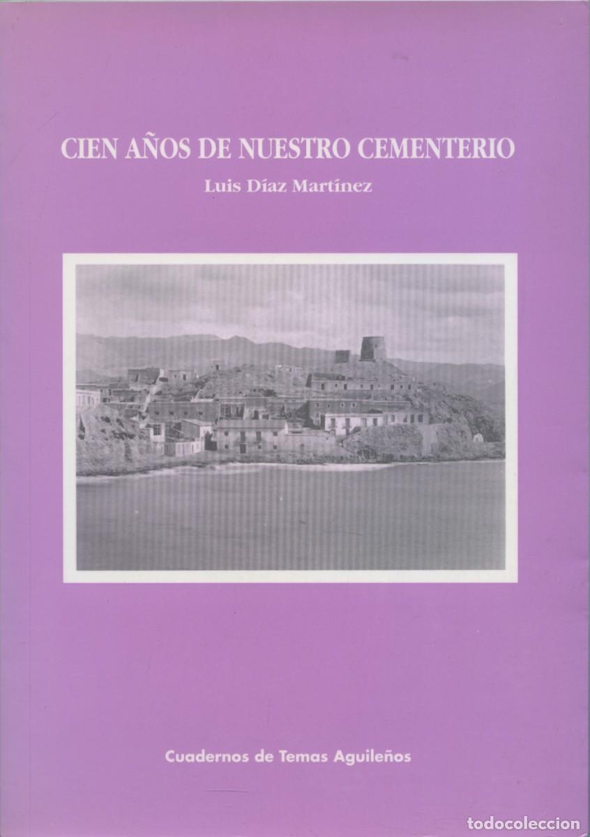Libros: D&iacute;az Mart&iacute;nez, Luis. CIEN A&Ntilde;OS DE NUESTRO CEMENTERIO. Arr&aacute;ez Editores. Moj&aacute;car. Almer&iacute;a. 1996. Pp.64