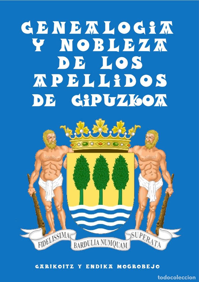 Libros: GENEALOGIA Y NOBLEZA DE LOS APELLIDOS DE GIPUZKOA, DE GARIKOITZ Y ENDIKA MOGROBEJO