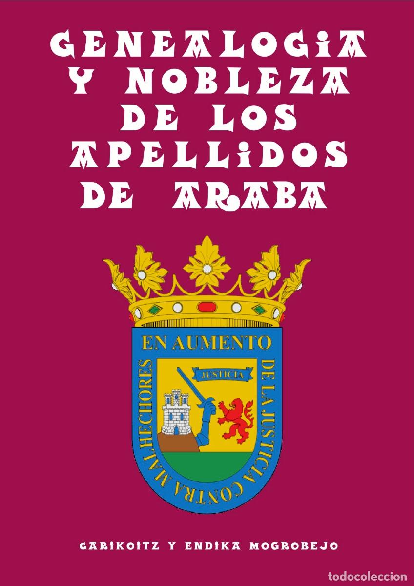 Libros: GENEALOGIA Y NOBLEZA DE LOS APELLIDOS DE ARABA, DE GARIKOITZ Y ENDIKA MOGROBEJO.