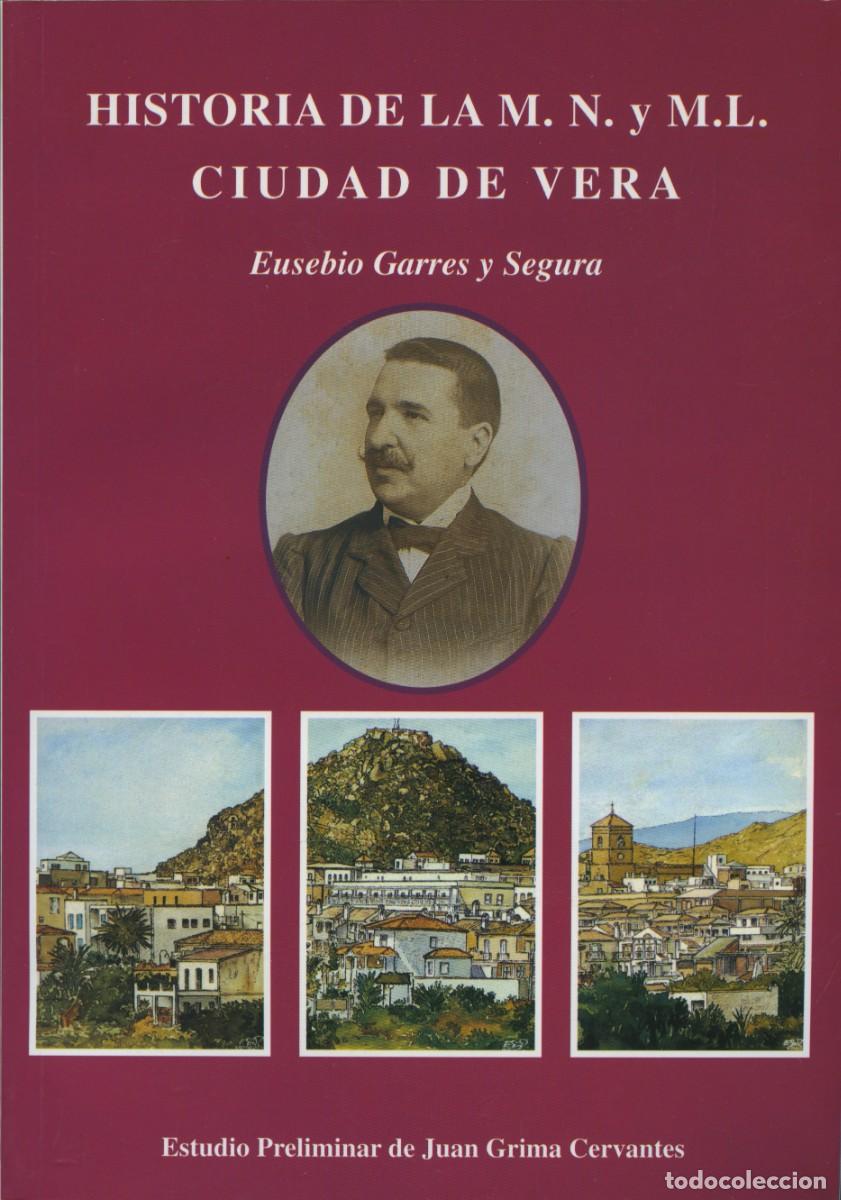 Libros: VV.AA. HISTORIA DE LA M. N. Y M. L. CIUDAD DE VERA. Arr&aacute;ez Editores, Moj&aacute;car. 2004. Pp. 116