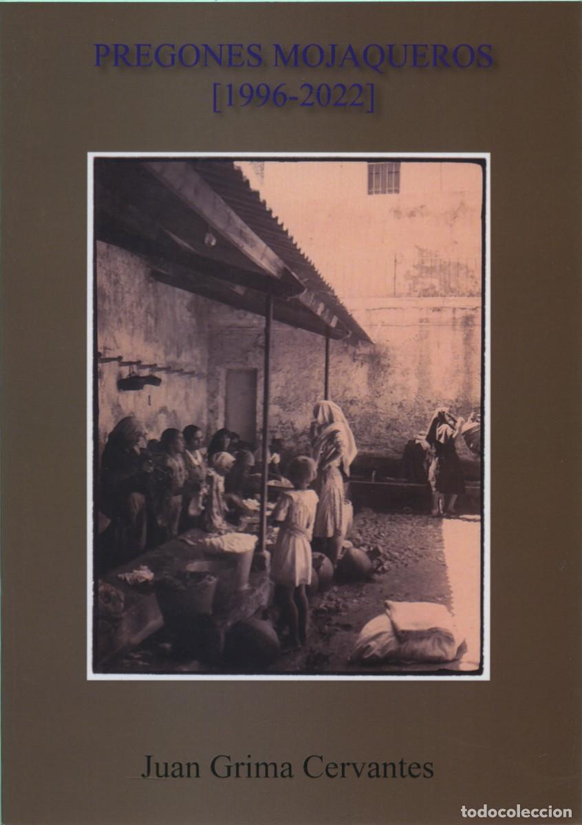 Libros: Juan Grima Cervantes. PREGONES MOJAQUEROS (1996-2022). 2022. Arra&eacute;z Editores. Moj&aacute;car. Pp. 31