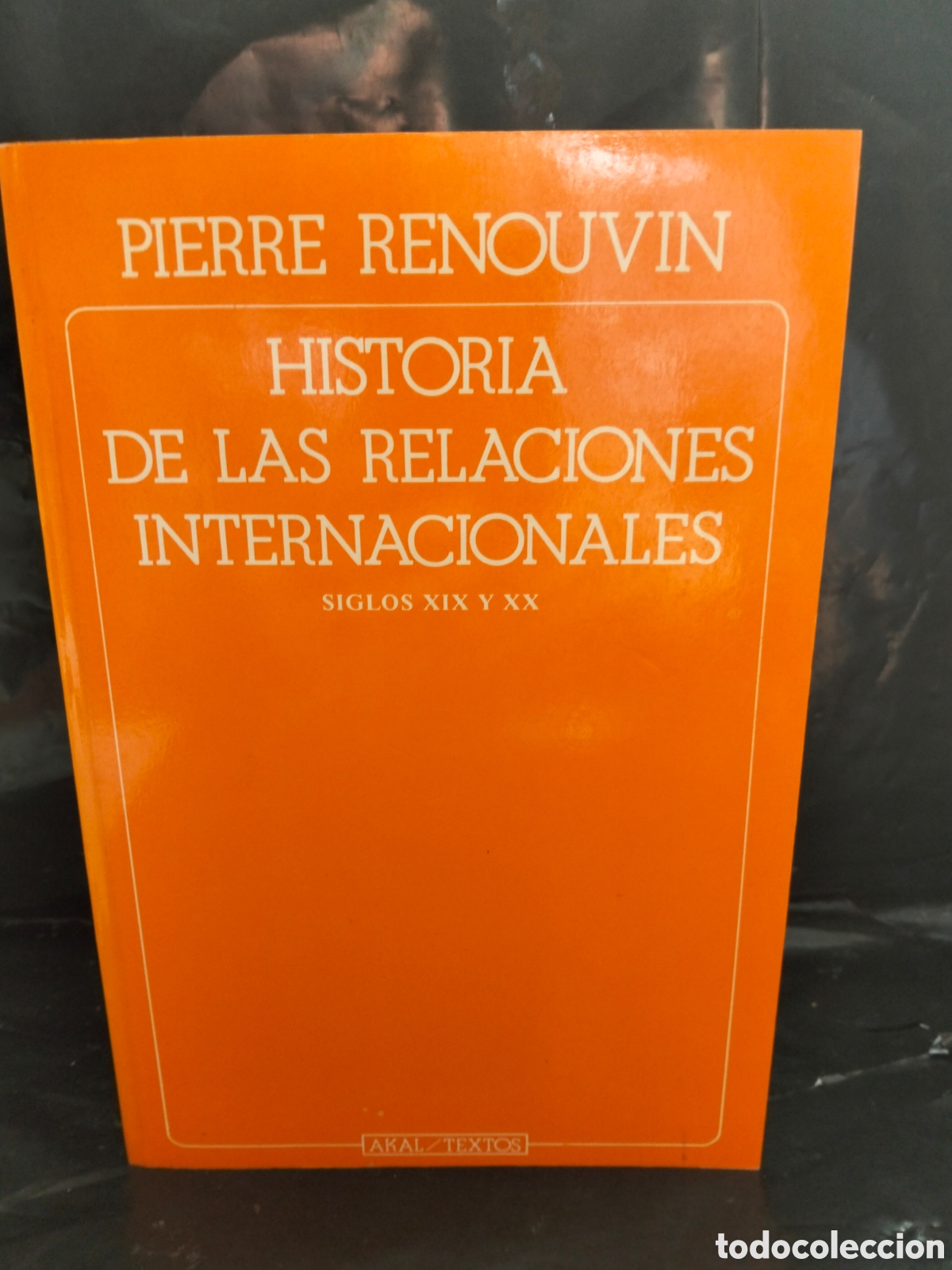 Libros: PIERRE RENOUVIN. HISTORIA DE LAS RELACIONES INTERNACIONALES (SIGLOS XIX Y XX) .AKAL