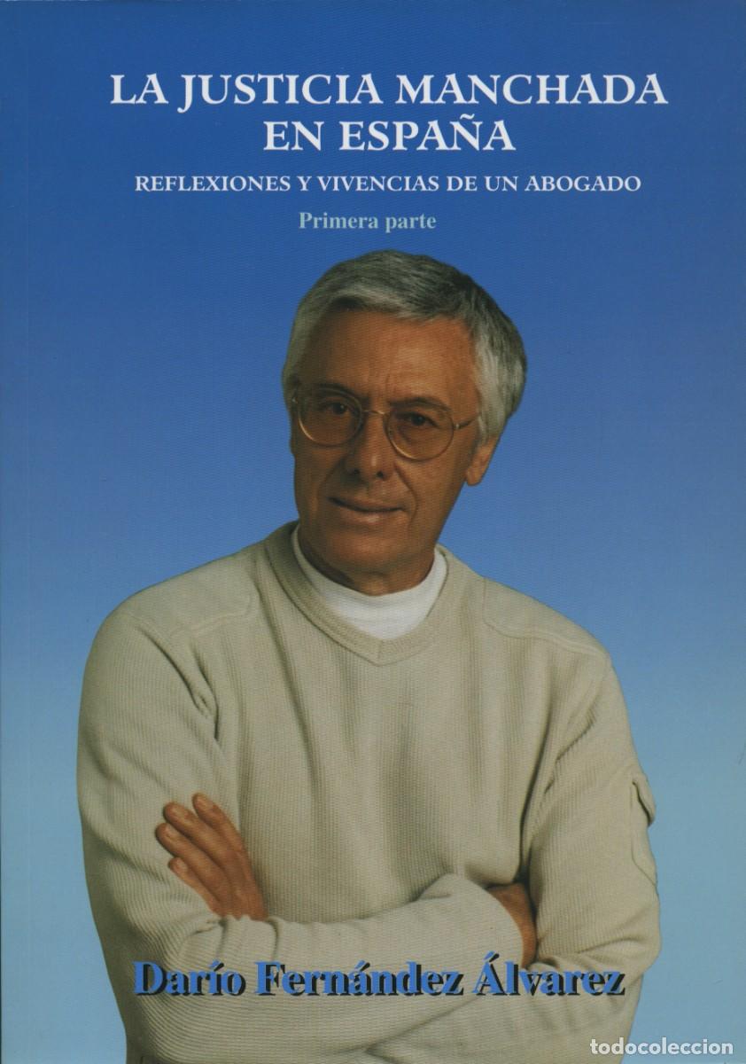 Libros: JUSTICIA MANCHADA ESPA&Ntilde;A REFLE. VIVENCIAS DE UN ABOGADO.Fern&aacute;ndez &Aacute;lvarez, Dar&iacute;o ED.ARRAEZ. ALMER&Iacute;A