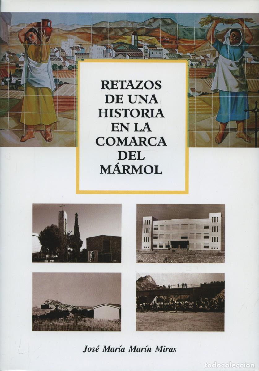 Libros: RETAZOS DE UNA HISTORIA EN LA COMARCA DEL M&Aacute;RMOL. Mar&iacute;n Miras, Jos&eacute; Mar&iacute;a E.D. ARR&Aacute;EZ EDITORES.ALMER