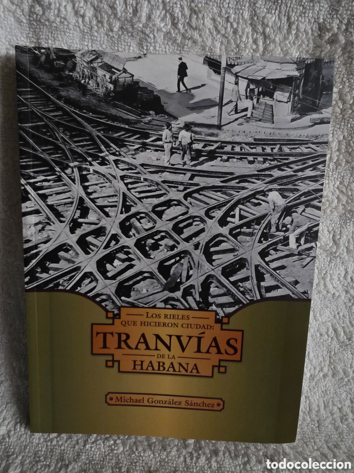 Libros: MICHAEL GONZ&Aacute;LEZ S&Aacute;NCHEZ /TRANV&Iacute;AS DE LA HABANA 2018 Edc. LIMITADA 2000 EJEMPLARES