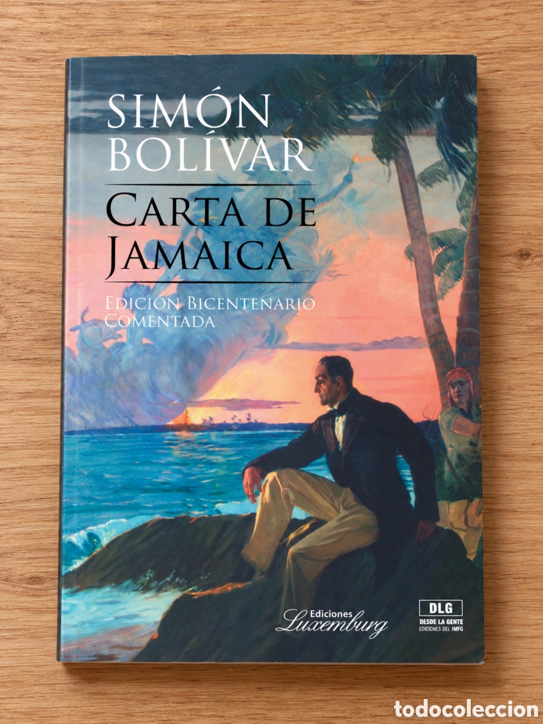 Libros: 1. SIM&Oacute;N BOL&Iacute;VAR &ndash; CARTA DE JAMAICA. EDICI&Oacute;N BICENTENARIO COMENTADA &ndash; EDICIONES LUXEMBURG &ndash; LMD