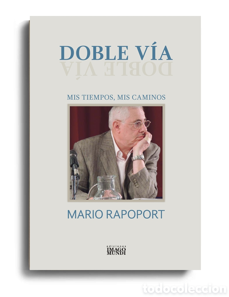 Libros: MARIO RAPOPORT &ndash; DOBLE V&Iacute;A. MIS TIEMPOS, MIS CAMINOS &ndash; EDICIONES IMAGO MUNDI &ndash; 2025 &ndash; LMD