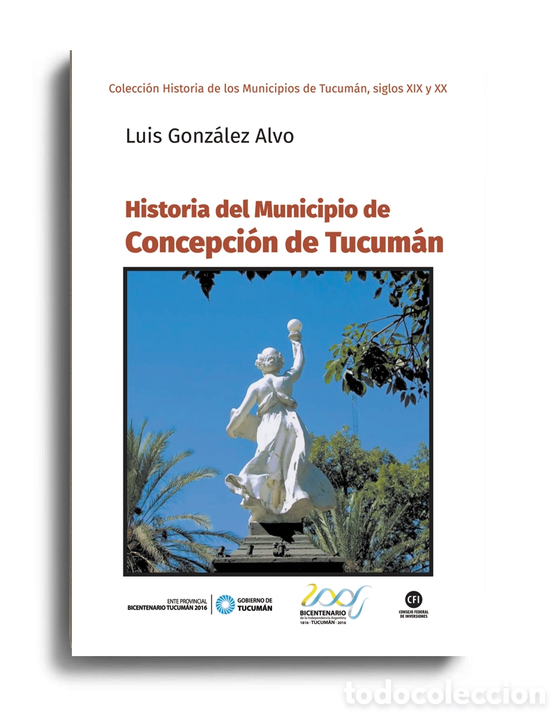 Libros: LUIS GONZ&Aacute;LEZ ALVO &ndash; HISTORIA DEL MUNICIPIO DE CONCEPCI&Oacute;N DE TUCUM&Aacute;N &ndash; LMD