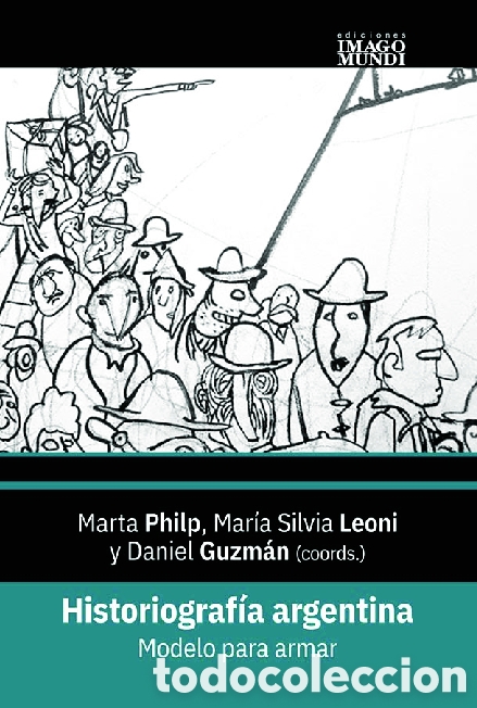Libros: MARTA PHILP, MAR&Iacute;A SILVIA LEONI Y DANIEL GUZM&Aacute;N (COORDS.) &ndash; HISTORIOGRAF&Iacute;A ARGENTINA &mdash; LMD