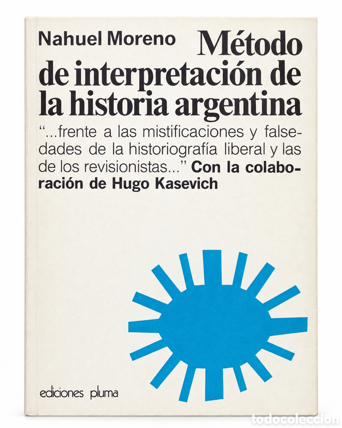 Libros: NAHUEL MORENO &ndash; M&Eacute;TODO DE INTERPRETACI&Oacute;N DE LA HISTORIA ARGENTINA &ndash; EDICIONES PLUMA &ndash; 1975 &ndash; LMD