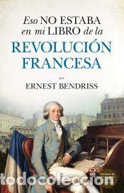 Libros: Eso no estaba en mi libro de la Revoluci&oacute;n francesa - Ernest Bendriss