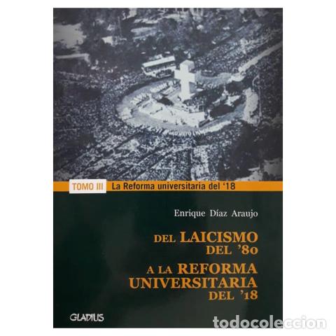 books: DEL LAICISMO DEL '80 A LA REFORMA UNIVERSITARIA DEL '18 &ndash; TOMO III &ndash; ENRIQUE D&Iacute;AZ ARAUJO &ndash; LM