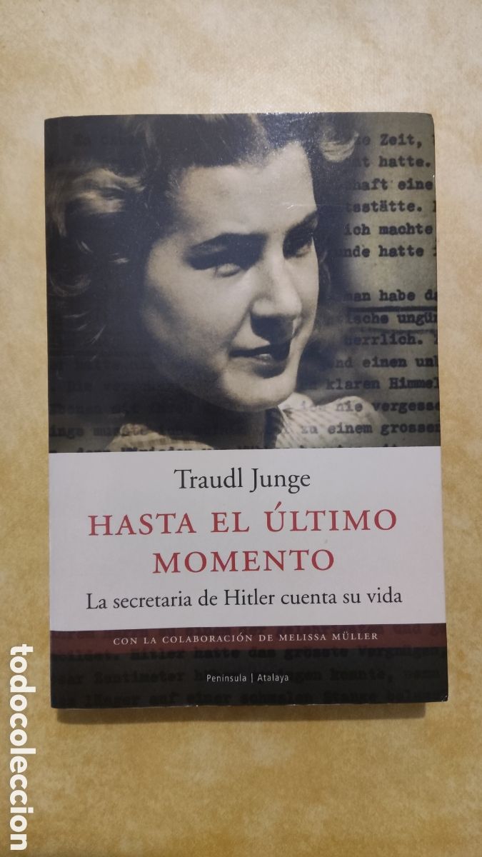Libros: Traudl Junge &ndash; Hasta el &uacute;ltimo momento. La secretaria de Hitler cuenta su vida (Pen&iacute;nsula/Atalaya)