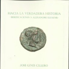 Livres: JOSÉ GINÉS CILLERO: HACIA LA VERDADERA HISTORIA (BERIFICACIONES A ALEXANDRE ELEAZAR). STI EDS, 2016. Lote 308878268