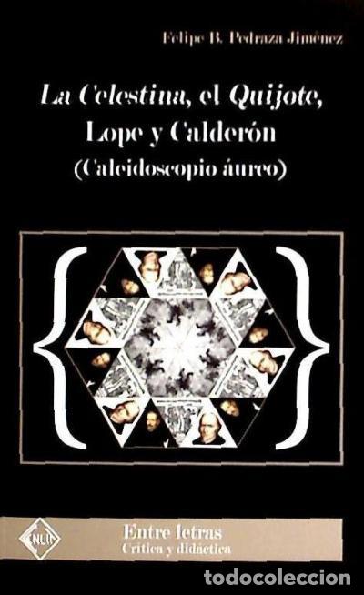 Libros: La Celestina, el Quijote, Lope y Calder&oacute;n (Caleidoscopio &aacute;ureo) - Felipe B. Pedraza