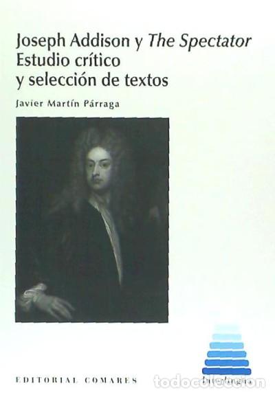 Libros: Joseph Addison y The Spectator : estudio cr&iacute;tico y selecci&oacute;n de textos - Mart&iacute;n P&aacute;rraga, Francisco