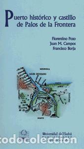 books: Puerto hist&oacute;rico y castillo de Palos de la Frontera (Huelva) : asentamiento humano y medio natural