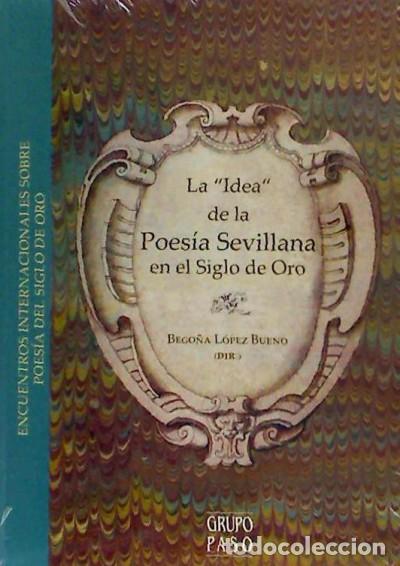 Livres: La Idea de la Poes&iacute;a Sevillana en el Siglo de Oro - Romanos, Melchora; Rico Garc&iacute;a, Jos&eacute; Manuel;